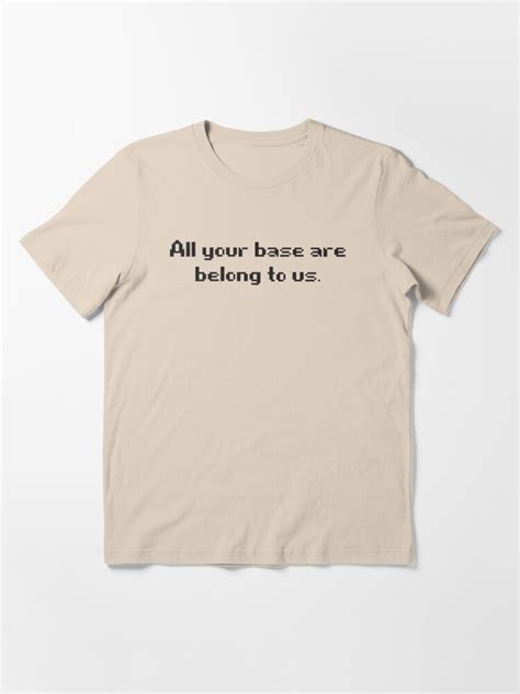 All Your Base Are Belong To Us T Shirt By Drattus91 Redbubble