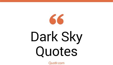 45 Useful Dark Sky Quotes That Will Unlock Your True Potential