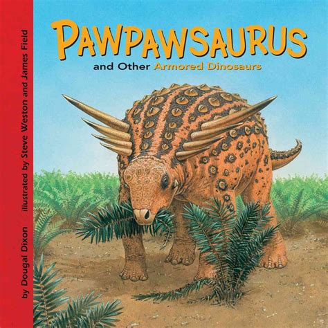 Pawpawsaurus And Other Armored Dinosaurs Dinosaur Find Dixon Dougal Steve Weston James