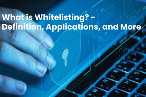 What Is Whitelisting Definition Applications And More