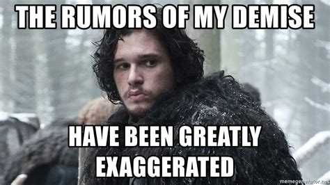 The Rumors Of My Demise Have Been Greatly Exaggerated Jon Snow