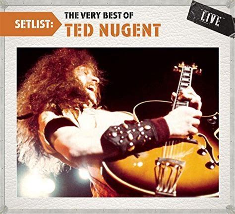 Ted Nugent Setlist The Very Best Of Ted Nugent Live Cd Import