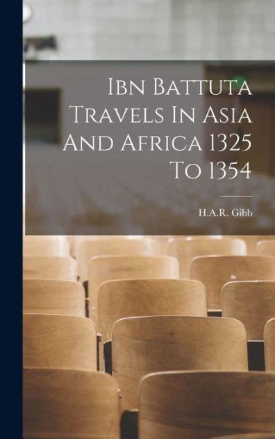 Ibn Battuta Travels In Asia And Africa 1325 To 1354 By Har Gibb