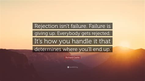 Richard Castle Quote: “Rejection isn’t failure. Failure is giving up