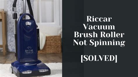 Riccar Vacuum Brush Roller Not Spinning Solved