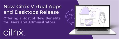 New Citrix Virtual Apps And Desktops Release Offers A Host Of New