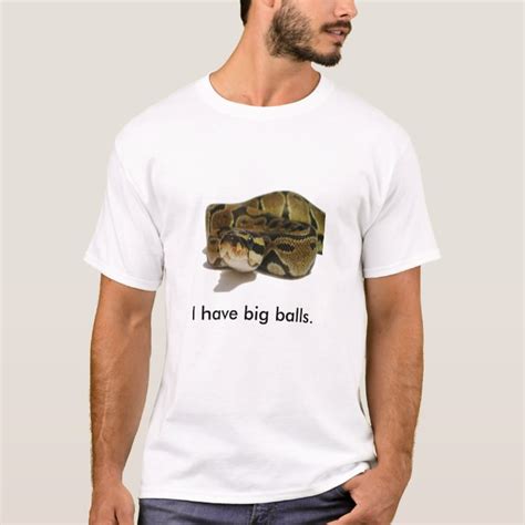 I Have Big Balls T Shirt Zazzle