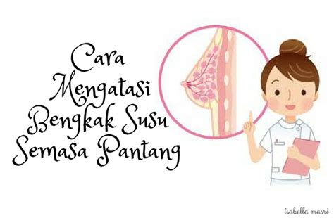 Apalah cara mengatasi bengkak susu ni ya? antara tanda bengkak susu adalah rasa sakit dan tegang pada payudara, terasa keras, sedikit panas, dan jika disentuh, ada ketulan di dalamnya. CARA MENGATASI BENGKAK SUSU SEMASA BERPANTANG