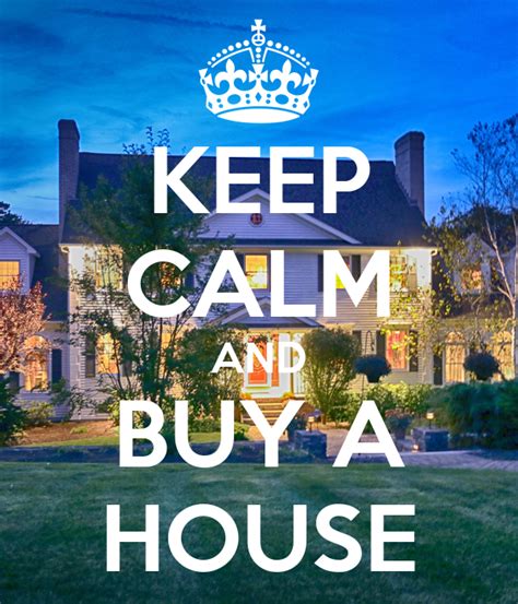 Keep Calm And Buy A House Poster Marie Keep Calm O Matic