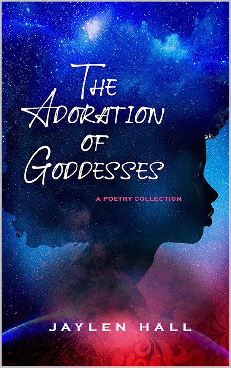 The Adoration of Goddesses: A Poetry Collection by Jaylen Hall | Goodreads