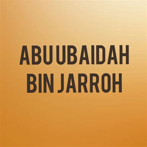 Mostly known for being of the ten promised paradise. Nasab Dan Kunyah Abu Ubaidah bin Jarrah - SANTREH