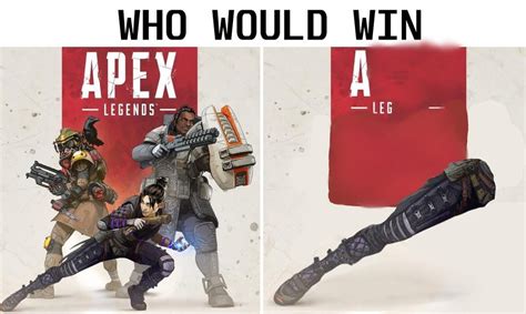 Who Would Win Apex Legends A Leg