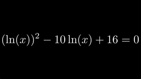solving the logarithmic equation ln x 2 10ln x 16 0 youtube