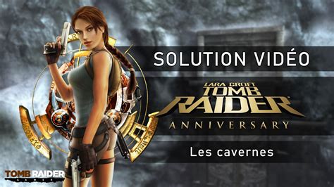 La Solution Vidéo De Tomb Raider Anniversary Tomb Raider And Cie