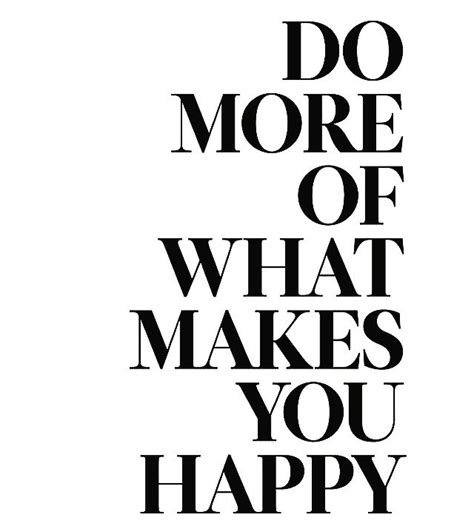 Do More Of What Makes You Happy Black And White Simple Quotes