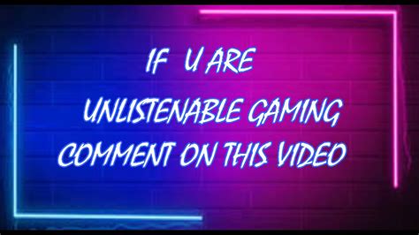 If U Are Unlistenable Gaming Comment On This Videoiam Not Strike Bg