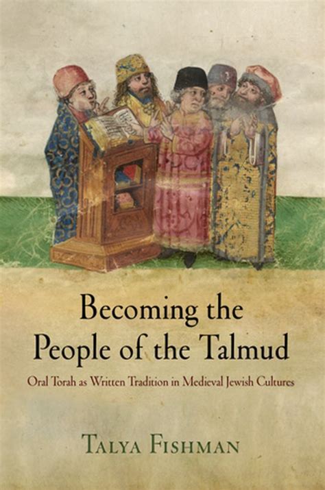 Becoming The People Of The Talmud Oral Torah As Written Tradition In