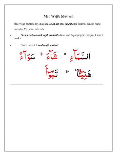 Hukum bacaan disebut mad wajib muttasil adalah apabila ada mad thobi'i bertemu dengan huruf hamzah ( ء , ئ , ؤ) yaitu dalam satu kalimat. Mad Wajib Muttasil