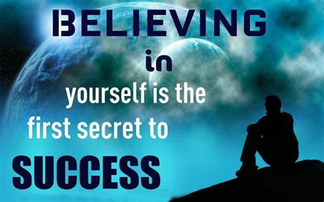 Believing In Yourself Is The First Secret To Success Success Believe