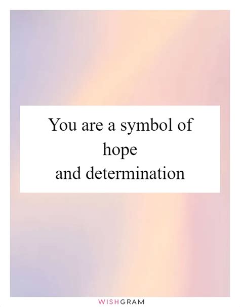 You Are A Symbol Of Hope And Determination Messages Wishes