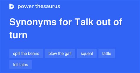 Talk Out Of Turn Synonyms 18 Words And Phrases For Talk Out Of Turn