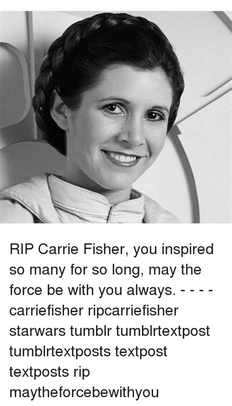 Rip Carrie Fisher You Inspired So Many For So Long May The Force Be