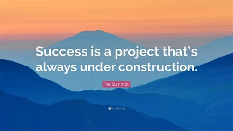 Pat Summitt Quote Success Is A Project Thats Always Under Construction