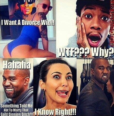 First and foremost, don't be scared to be exactly who you are. AmberRose & Wiz Khalifa divorce meme | Kim & Kanye | I want a divorce, Memes quotes, Memes