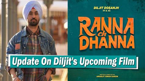 diljit dosanjh gives update on upcoming film ranna ch dhanna directed by amarjit singh saron