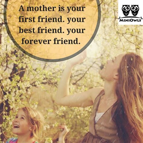 A Mother Is Your First Friend Quotes Mother Kpq