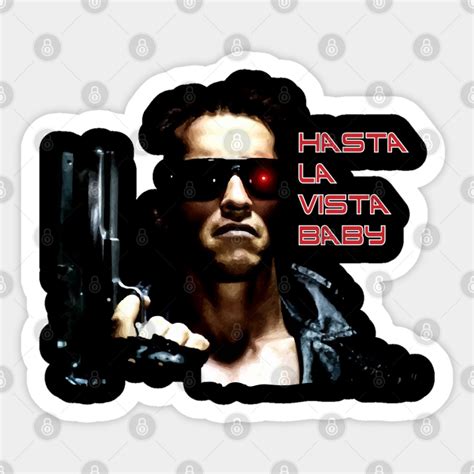 Hasta La Vista Baby Arnold Schwarzenegger Sticker Teepublic