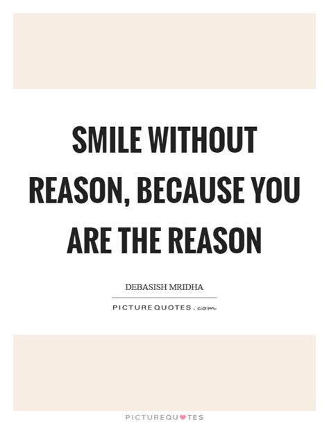 Smile Without Reason Because You Are The Reason Picture Quotes