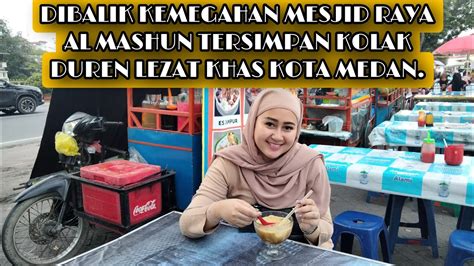 Dibalik Kemegahan Mesjid Raya Al Manshun Tersimpan Kolak Duren Lezat Khas Kota Medan Youtube