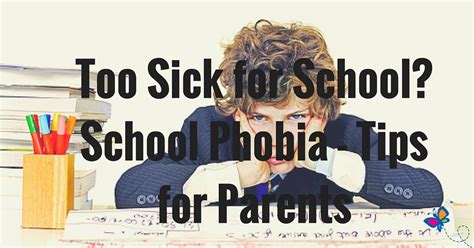 Too Sick For School School Phobia Tips For Parents