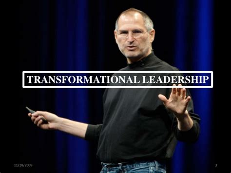 Transformational leaders are men and women of action who understand that good enough never is. Stevejobs - Transformational Leadership(APPLE)