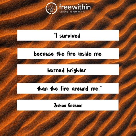 Further back, think of this planet and consider that it could just as easily be. "I survived because the fire inside me burned brighter than the fire around me." Joshua Graham # ...