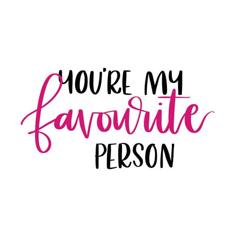 You’re My Favourite Person Youre My Favorite Person Favorite Person Quotes
