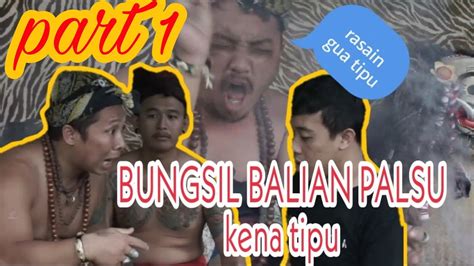 Part 1 Bungsil Balian Palsu Kena Tipu Youtube