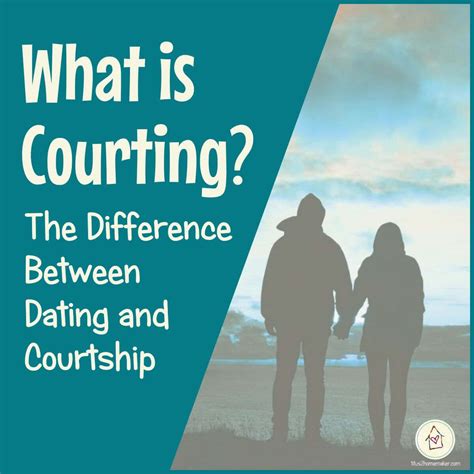What Is Courting The Difference Between Dating And Courtship T H