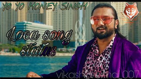 Loca Song Status I Yo Yo Honey Singh I Vikash Verma 007 Youtube