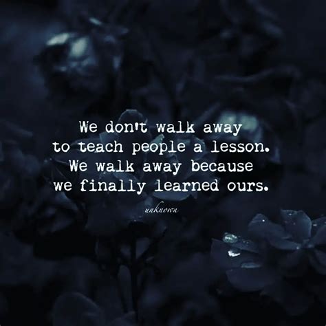 We Don T Walk Away To Teach People A Lesson We Walk Away Because We