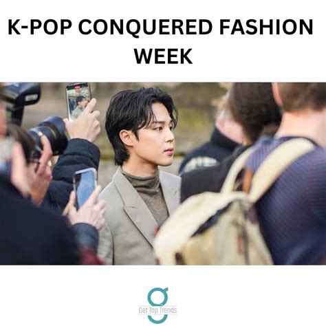 How K Pop Conquered Fashion Week Get Top Trends