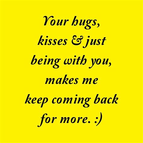 Quote Your Hugs Kisses Just Being With You Makes Me Keep Coming Coolnsmart