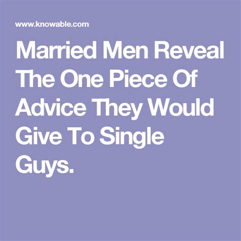 married men reveal the one piece of advice they would give to single guys single men married