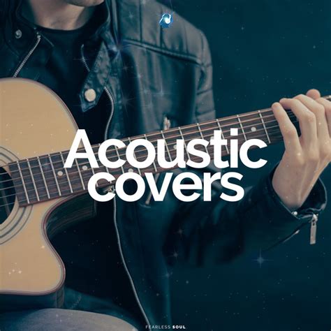 Acoustic Covers Playlist By Fearless Soul Spotify