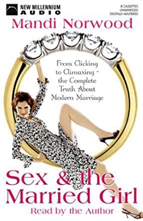 Amazon Com Sex And The Married Girl From Clicking To Climaxing The