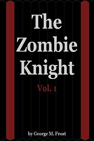 The Zombie Knight Saga - Volume One: Elegy for an Immortal by George M
