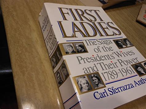 First Ladies The Saga Of The Presidents Wives And Their Power 1789