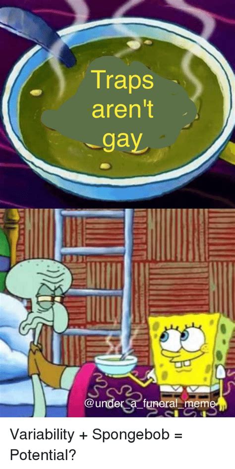 Traps Arent Gay Funeral Mem Spongebob Meme On Meme