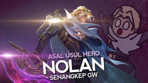 Asal Usul Hero Nolan Senangkep Gw Mlbb Indonesia Youtube